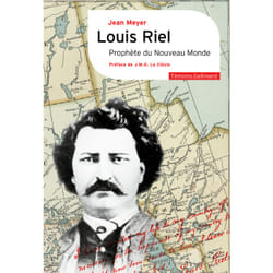 Louis Riel : Prophète du nouveau monde