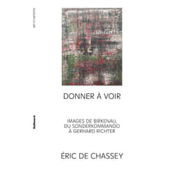 Donner à voir : Images de Birkenau, du Sonderkommando à Gerhard Richter