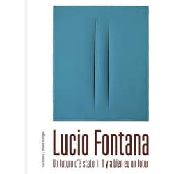 Lucio Fontana : Un futuro c'è stato - Il y a bien eu un futur