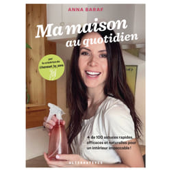 Ma maison au quotidien : + de 100 astuces rapides, efficaces et naturelles pour un intérieur impeccable !