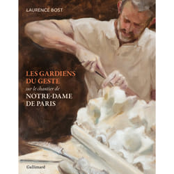 Les gardiens du geste : Sur le chantier de Notre-Dame de Paris