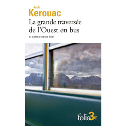 La grande traversée de l'Ouest en bus et autres textes beat