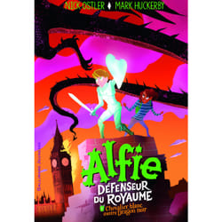 Alfie défenseur du royaume Tome 1 - chevalier blanc contre dragon noir