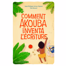 ISBN Comment Akouba inventa l'écriture, Français, 36 pages