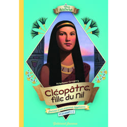 Cléopâtre, fille du Nil - journal d'une princesse égyptienne, 57-55 avant J.-C
