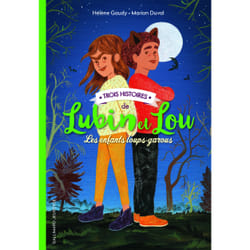 Lubin et Lou - les enfants loups-garous : trois histoires