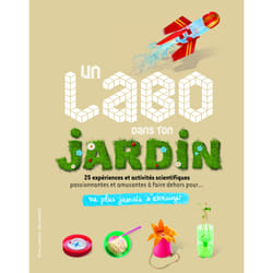 Ne plus jamais s'ennuyer : un labo dans ton jardin - 25 expériences et activités scientifiques passionnantes et amusantes à faire dehors pour ne plus jamais s'ennuyer