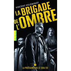 La brigade de l'ombre Tome 1 : la prochaine fois ce sera toi