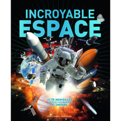 Incroyable espace - les 70 merveilles les plus fascinantes de l'univers