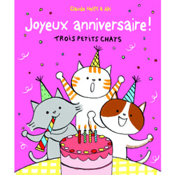 Trois petits chats : joyeux anniversaire - trois petits chats