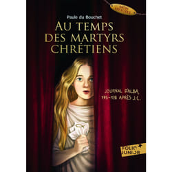 Au temps des martyrs chrétiens : journal d'Alba, 175-178 après J.-C.