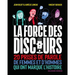 La force du discours : 20 prises de parole de femmes et d'hommes qui ont marqué l'histoire