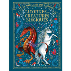 Le grand livre des licornes : licornes et créatures magiques