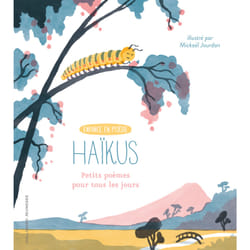 Haïkus : petits poèmes pour tous les jours