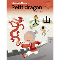 Petit dragon : une histoire d'aventures d'amitié et de caractères chinois