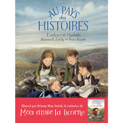 Au pays des histoires : L'enfance de Charlotte, Branwell, Emily et Anne Brontë