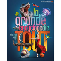 La grande encyclopédie pour tout savoir sur tout