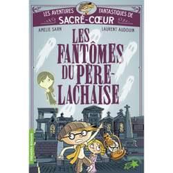Les aventures fantastiques de Sacré Coeur Tome 1 : Les fantômes du Père Lachaise