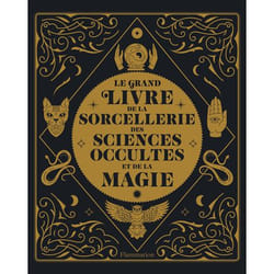 Le grand livre de la sorcellerie, des sciences occultes et de la magie
