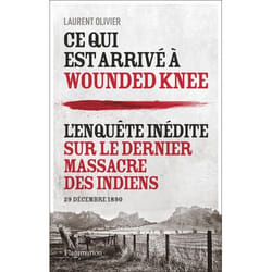 Ce qui est arrivé à Wounded Knee - L'enquête inédite sur le dernier massacre des Indiens (29 décembre 1890) (Broché)