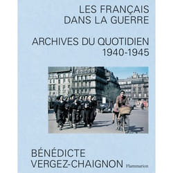 Les Français dans la guerre - Archives du quotidien, 1940-1945 (Relié)