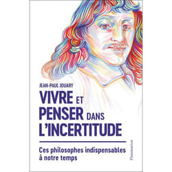 Vivre et penser dans l'incertitude - Ces philosophes indispensables à notre temps (Broché)