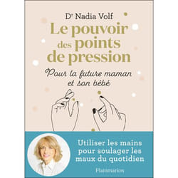 Le pouvoir des points de pression pour la future maman et son bébé - Utiliser les mains pour soulager les maux du quotidien (Broché)