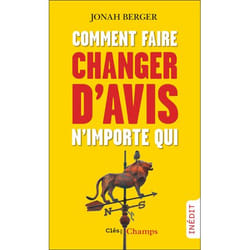 Comment faire changer d'avis n'importe qui