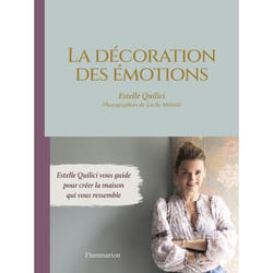 La décoration des émotions - Estelle Quilici vous guide pour créer la maison qui vous ressemble (Relié)