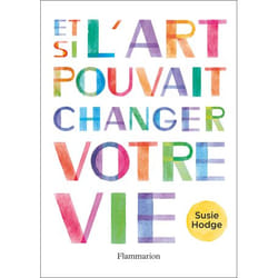 Et si l'art pouvait changer votre vie