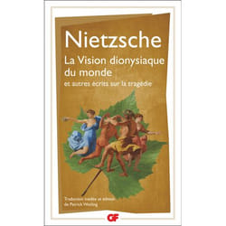 LA VISION DIONYSIAQUE DU MONDE ET AUTRES ECRITS SUR LA TRAGEDIE, Nietzsche Friedrich