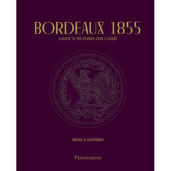 Bordeaux 1855 - A Guide to the Grands Crus Classés, Médoc & Sauternes (Relié)