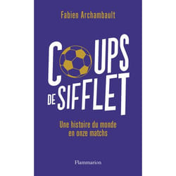Coups de sifflet - Une histoire du monde en onze matchs (Broché)