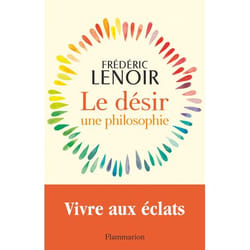 Le désir, une philosophie - Vivre aux éclats (Broché)