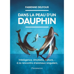 Dans la peau d'un dauphin - Intelligence, émotions, culture... : à la rencontre d'animaux singuliers (Broché)