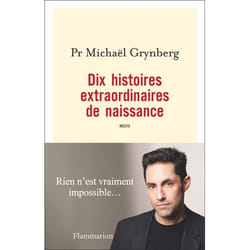Dix histoires extraordinaires de naissance - 10 histoires vécues sur la puissance du désir d'enfant (Broché)