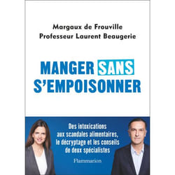 Manger sans s'empoisonner - Des intoxications aux scandales alimentaires, le décryptage et les conseils de deux spécialistes (Broché)