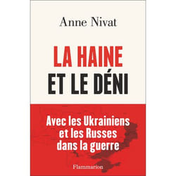 La Haine et le Déni - Avec les Ukrainiens et les Russes dans la guerre. (Broché)