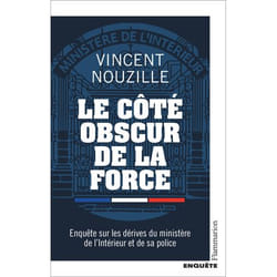 Le côté obscur de la force - Enquête sur les dérives du ministère de l'Intérieur et de sa police (Broché)