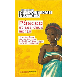 PASCOA ET SES DEUX MARIS. VIE D'UNE ESCLAVE ENTRE ANGOLA, BRESIL ET PORTUGAL AU XVIIE SIECLE, Castelnau-l'Estoile Charlotte de