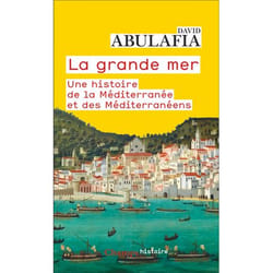 LA GRANDE MER. UNE HISTOIRE DE LA MEDITERRANEE ET DES MEDITERRANEENS, Abulafia David