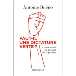 FAUT-IL UNE DICTATURE VERTE ?. LA DEMOCRATIE AU SECOURS DE LA PLANETE, Buéno Antoine
