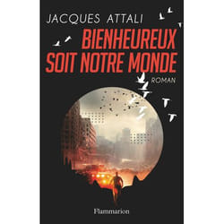 BIENHEUREUX SOIT NOTRE MONDE, Attali Jacques