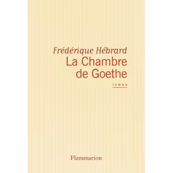 Flammarion La Chambre de Goethe, Littérature, Français, Livre broché, 256 pages