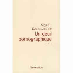 Flammarion Un deuil pornographique, Littérature, Français, Livre broché, 156 pages