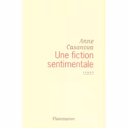 Flammarion Une fiction sentimentale, Littérature, Français, Livre broché, 160 pages