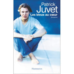 LES BLEUS AU COEUR. SOUVENIRS, Juvet Patrick
