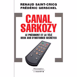 ISBN Canal Sarkozy; Le President Et La Tele, Deux Ans D'Histoires Secretes, politique, Français, Livre broché