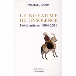 ISBN Le Royaume De L'Insolence; L'Afghanistan 1504-2011, histoire, Français, Livre broché