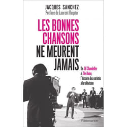Les Bonnes chansons ne meurent jamais... - DE 36 CHANDELLES À THE VOICE, L'HISTOIRE DES VARIÉTÉS À LA TÉLÉVISION (Broché)